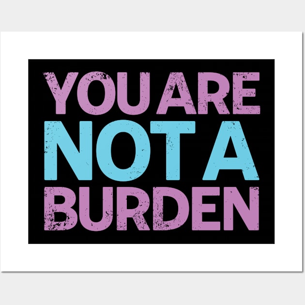 You Are Not A Burden Wall Art by Swagazon